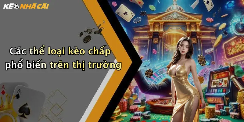 Các thể loại kèo chấp phổ biến trên thị trường