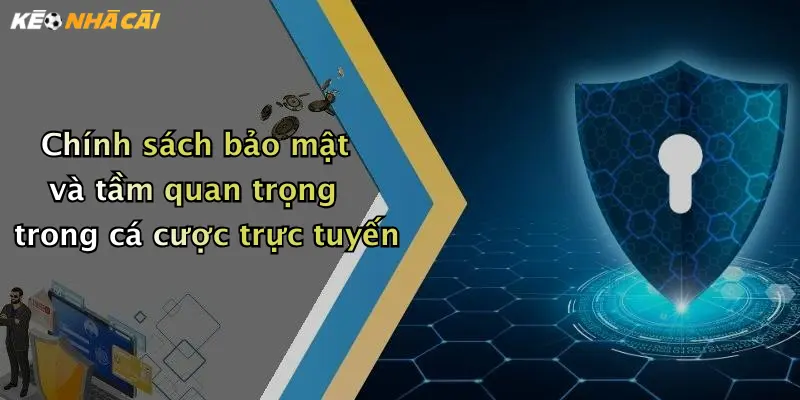 Chính sách bảo mật và tầm quan trọng trong cá cược trực tuyến