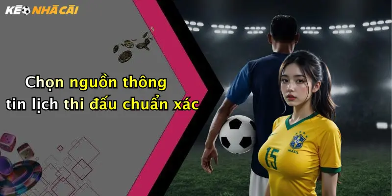 Chọn nguồn thông tin lịch thi đấu chuẩn xác