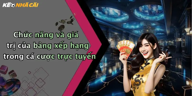Chức năng và giá trị của bảng xếp hạng trong cá cược trực tuyến