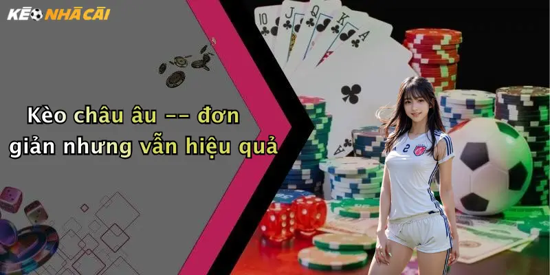 Kèo châu âu – đơn giản nhưng vẫn hiệu quả