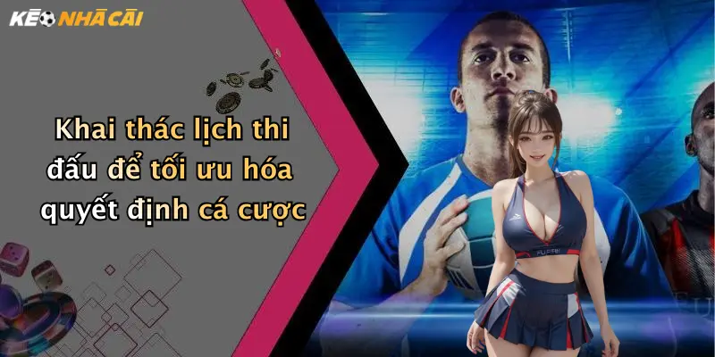 Khai thác lịch thi đấu để tối ưu hóa quyết định cá cược