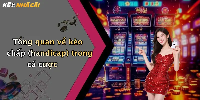 Tổng quan về kèo chấp (handicap) trong cá cược