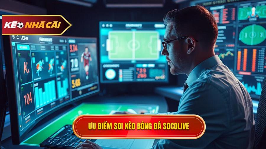 Phân tích ưu điểm vượt trội khi soi Kèo bóng đá Socolive