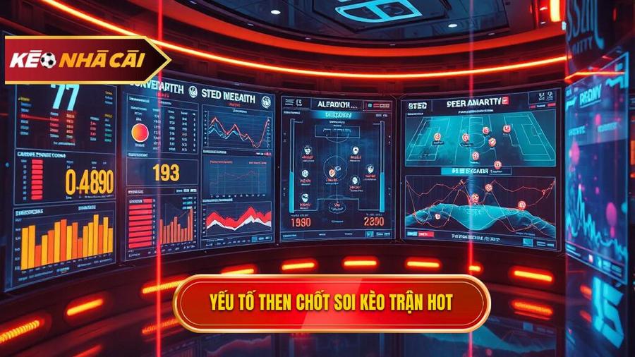 Các yếu tố then chốt khi soi kèo trận hot nhất