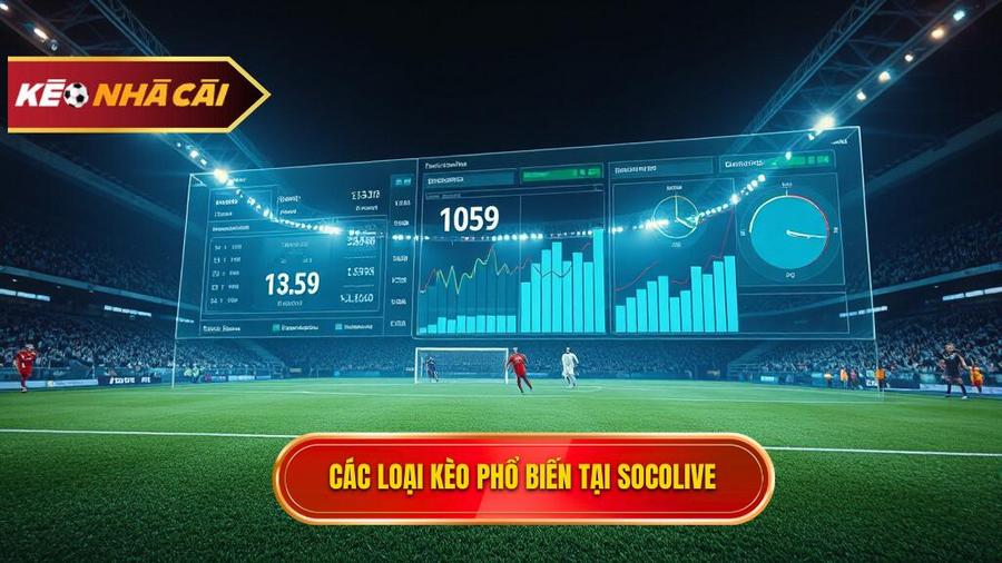 Các loại kèo phổ biến tại Socolive bạn cần nắm vững