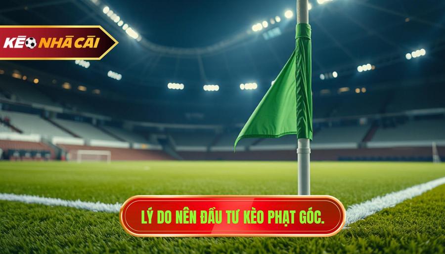 2. Lý do nên đầu tư kèo phạt góc.