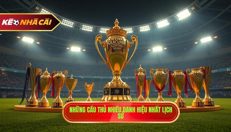 Những cầu thủ nhiều danh hiệu nhất lịch sử