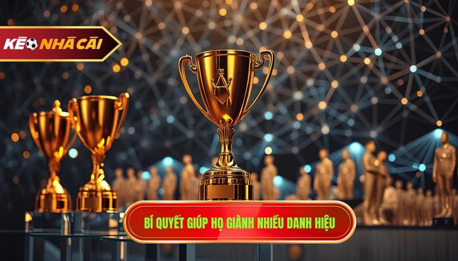 Bí quyết giúp họ giành nhiều danh hiệu